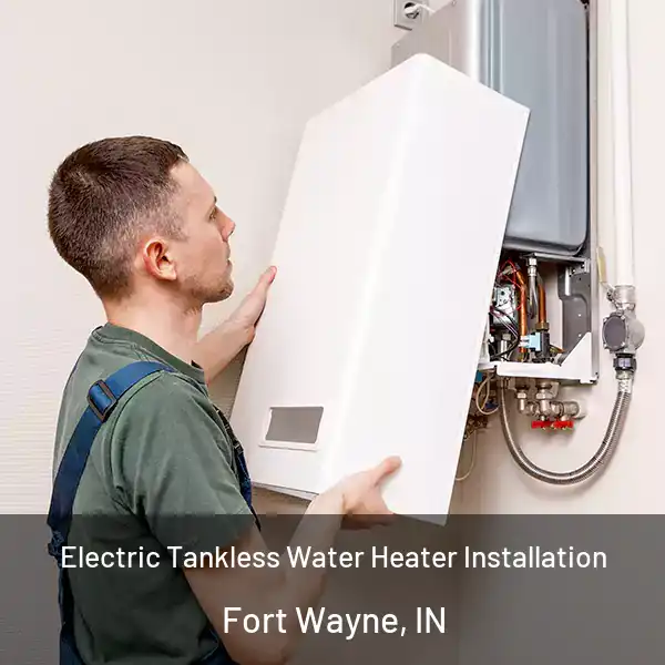  Electric Tankless Water Heater Installation Fort Wayne, IN