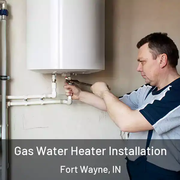  Gas Water Heater Installation Fort Wayne, IN