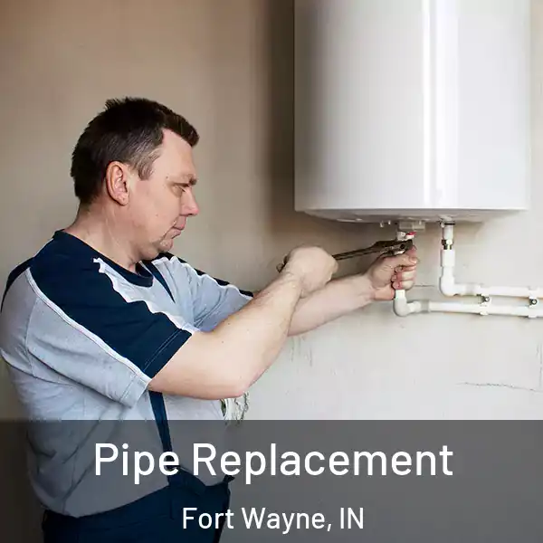  Pipe Replacement Fort Wayne, IN