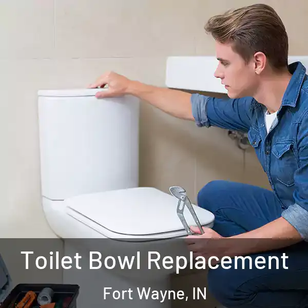  Toilet Bowl Replacement Fort Wayne, IN