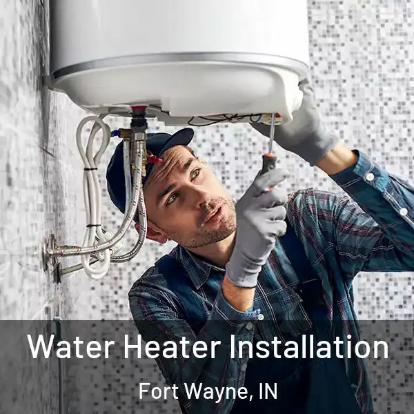  Water Heater Installation Fort Wayne, IN